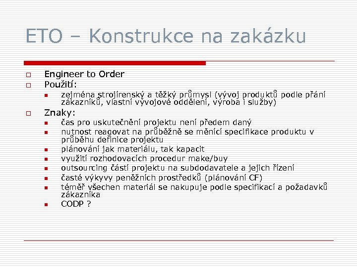 ETO – Konstrukce na zakázku o o Engineer to Order Použití: n o zejména