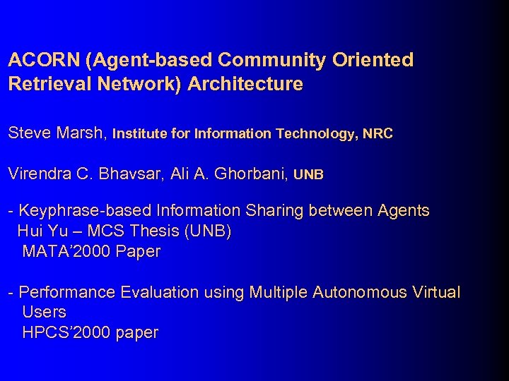ACORN (Agent-based Community Oriented Retrieval Network) Architecture Steve Marsh, Institute for Information Technology, NRC