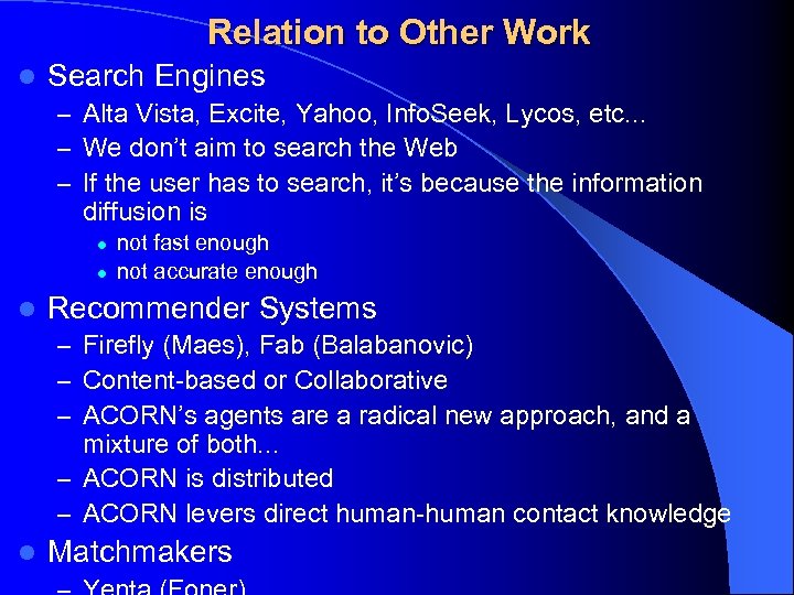 Relation to Other Work l Search Engines – Alta Vista, Excite, Yahoo, Info. Seek,