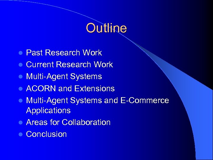 Outline l l l l Past Research Work Current Research Work Multi-Agent Systems ACORN