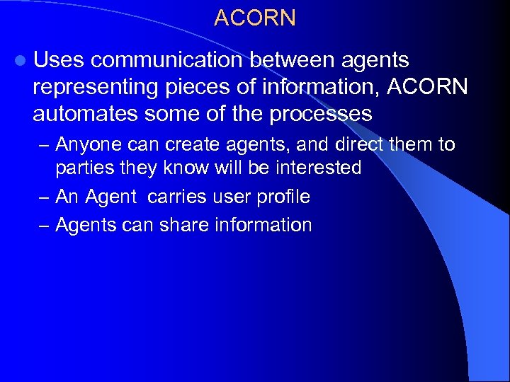 ACORN l Uses communication between agents representing pieces of information, ACORN automates some of