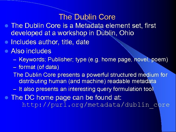 The Dublin Core is a Metadata element set, first developed at a workshop in