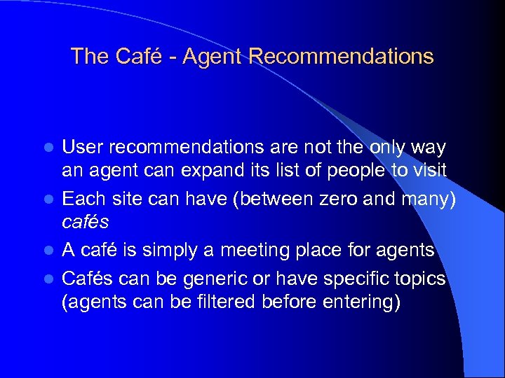 The Café - Agent Recommendations User recommendations are not the only way an agent