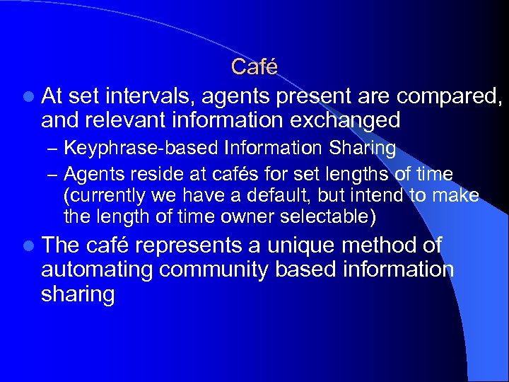Café l At set intervals, agents present are compared, and relevant information exchanged –