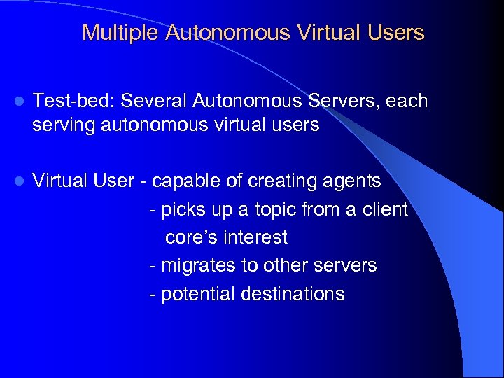 Multiple Autonomous Virtual Users l Test-bed: Several Autonomous Servers, each serving autonomous virtual users