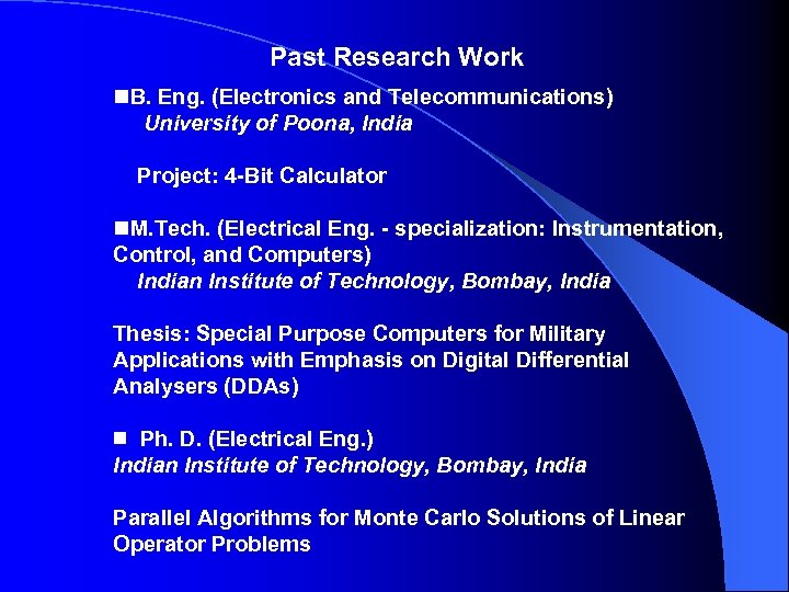 Past Research Work n. B. Eng. (Electronics and Telecommunications) University of Poona, India Project:
