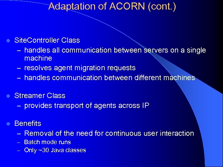 Adaptation of ACORN (cont. ) l Site. Controller Class – handles all communication between