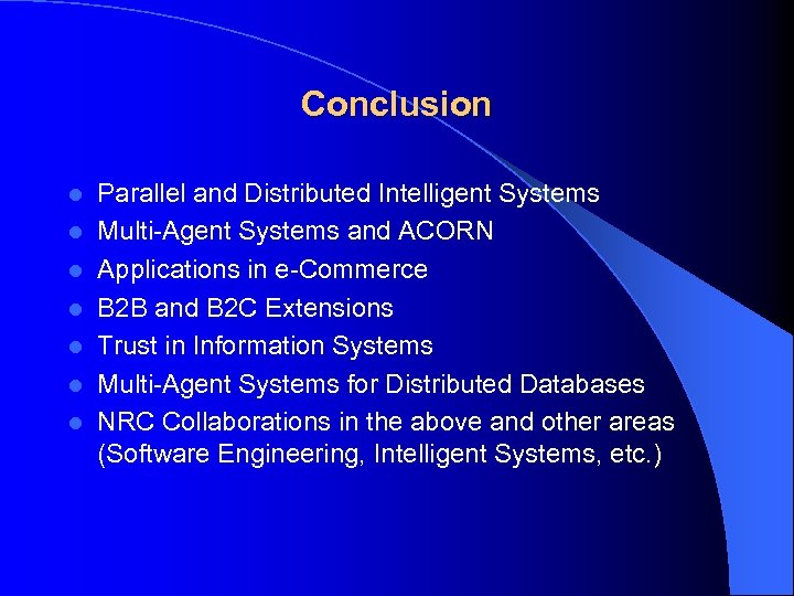 Conclusion l l l l Parallel and Distributed Intelligent Systems Multi-Agent Systems and ACORN
