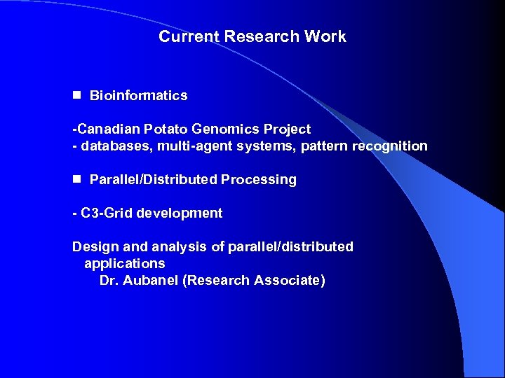Current Research Work Bioinformatics -Canadian Potato Genomics Project - databases, multi-agent systems, pattern recognition