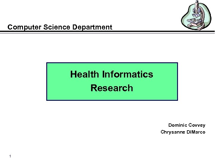 Computer Science Department Health Informatics Research Dominic Covvey Chrysanne Di. Marco 1 
