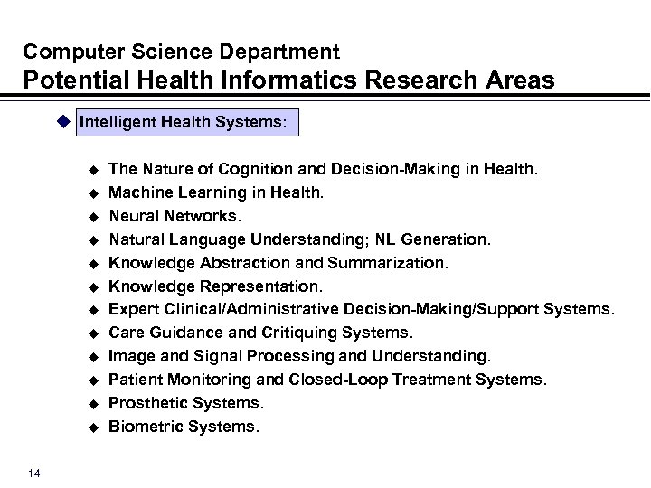 Computer Science Department Potential Health Informatics Research Areas u Intelligent Health Systems: u u