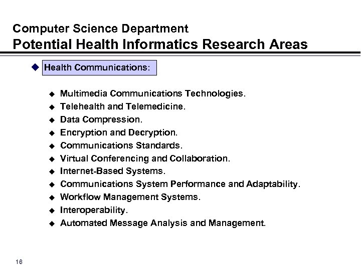 Computer Science Department Potential Health Informatics Research Areas u Health Communications: u Multimedia Communications