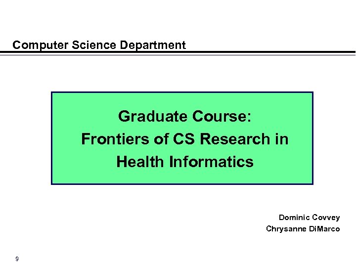 Computer Science Department Graduate Course: Frontiers of CS Research in Health Informatics Dominic Covvey