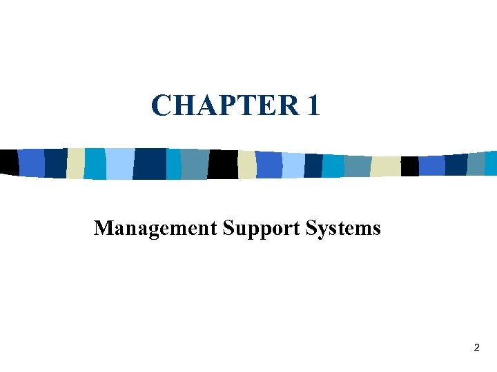 CHAPTER 1 Management Support Systems 2 