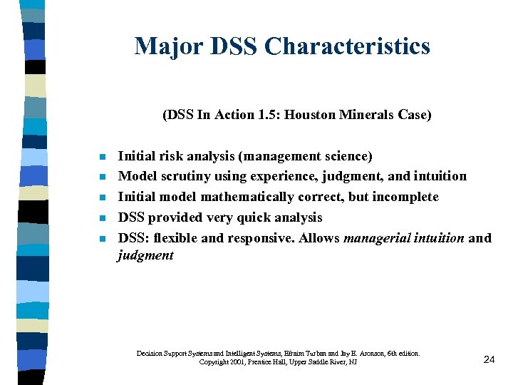 Major DSS Characteristics (DSS In Action 1. 5: Houston Minerals Case) n n n