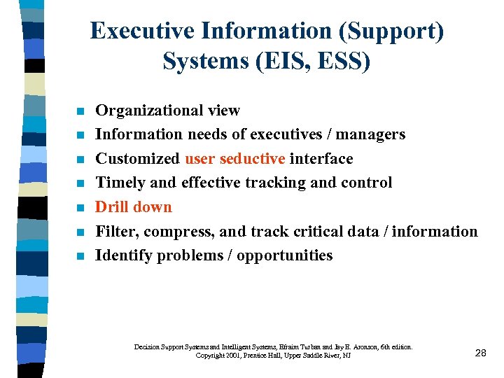 Executive Information (Support) Systems (EIS, ESS) n n n n Organizational view Information needs
