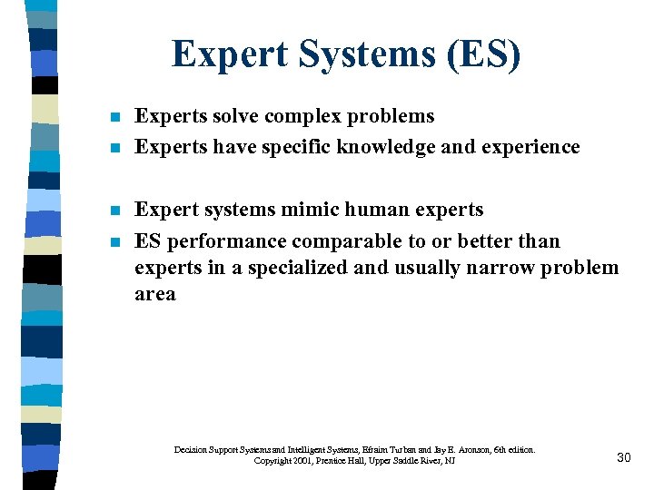 Expert Systems (ES) n n Experts solve complex problems Experts have specific knowledge and