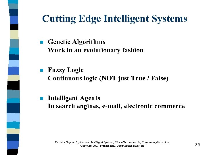 Cutting Edge Intelligent Systems n Genetic Algorithms Work in an evolutionary fashion n Fuzzy