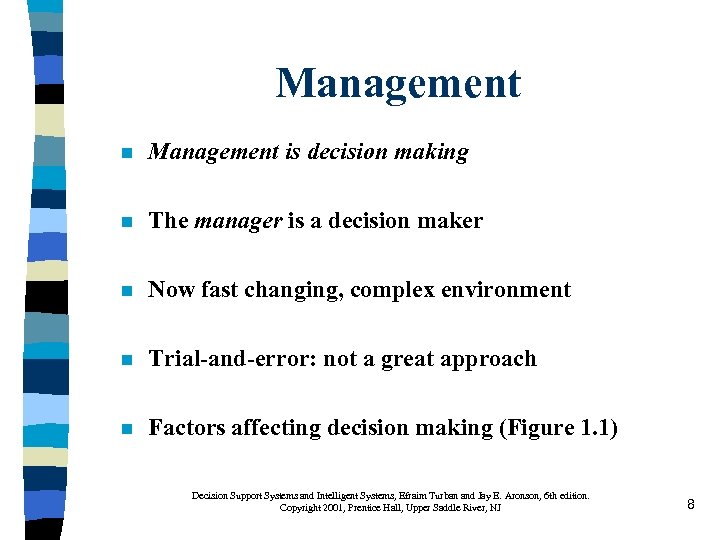Management n Management is decision making n The manager is a decision maker n