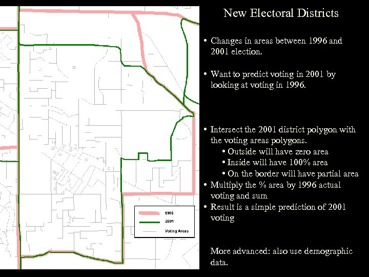 New Electoral Districts • Changes in areas between 1996 and 2001 election. • Want