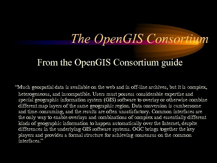 The Open. GIS Consortium From the Open. GIS Consortium guide “Much geospatial data is