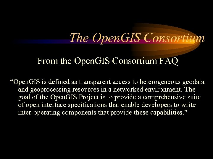 The Open. GIS Consortium From the Open. GIS Consortium FAQ “Open. GIS is defined