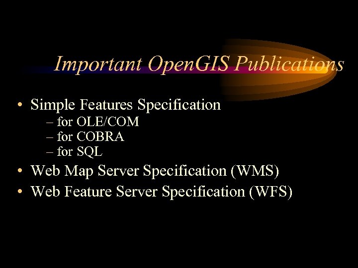 Important Open. GIS Publications • Simple Features Specification – for OLE/COM – for COBRA