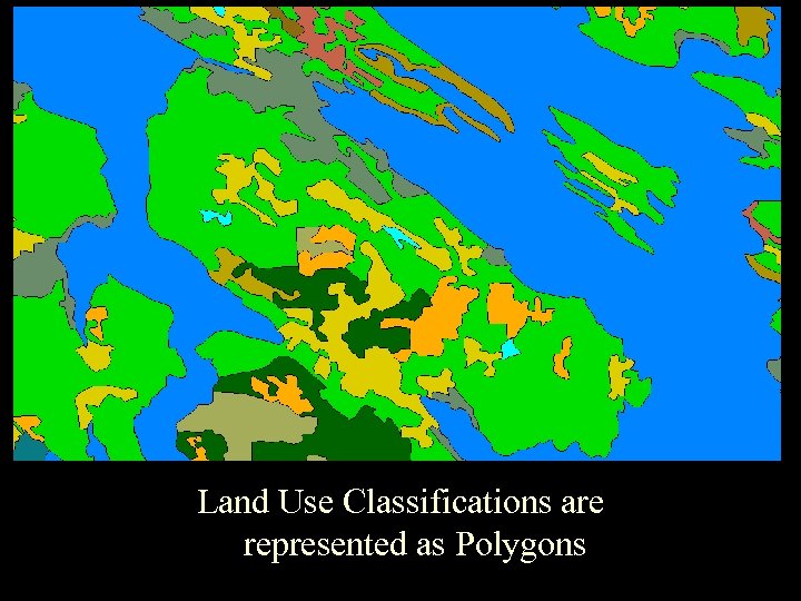 Topic Three Land Use Classifications are represented as Polygons 