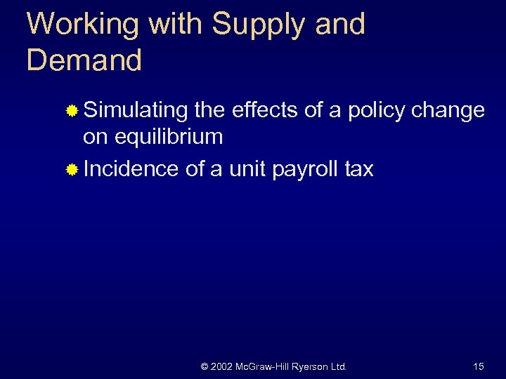 Working with Supply and Demand ® Simulating the effects of a policy change on