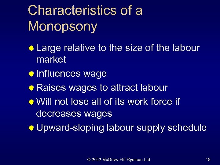 Characteristics of a Monopsony ® Large relative to the size of the labour market