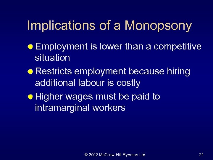 Implications of a Monopsony ® Employment is lower than a competitive situation ® Restricts