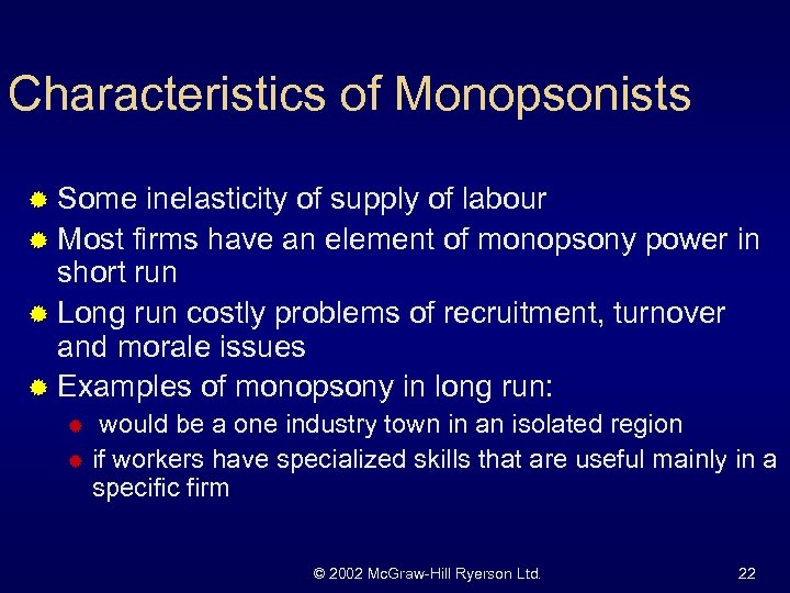 Characteristics of Monopsonists ® Some inelasticity of supply of labour ® Most firms have