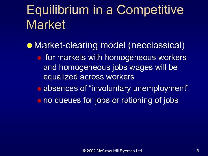 Equilibrium in a Competitive Market ® Market-clearing model (neoclassical) for markets with homogeneous workers