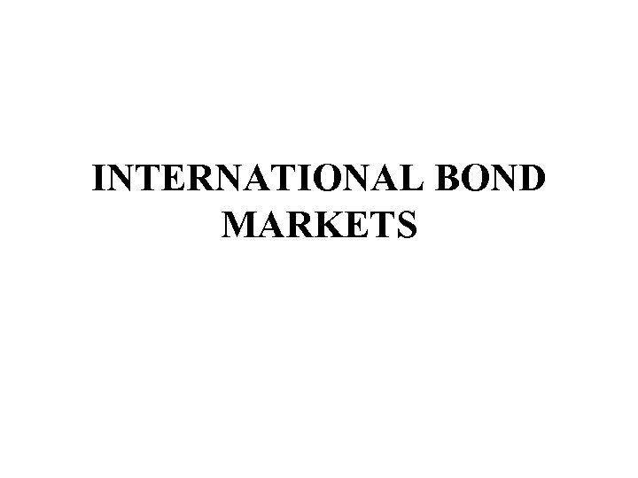 INTERNATIONAL BOND MARKETS 