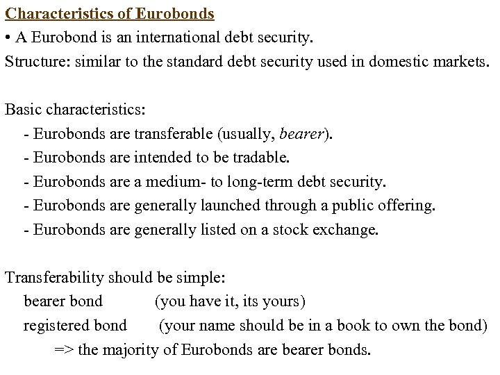 Characteristics of Eurobonds • A Eurobond is an international debt security. Structure: similar to