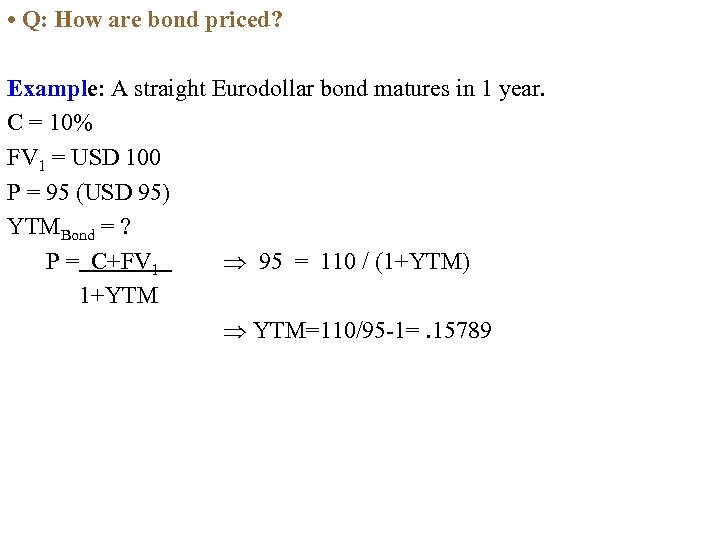  • Q: How are bond priced? Example: A straight Eurodollar bond matures in