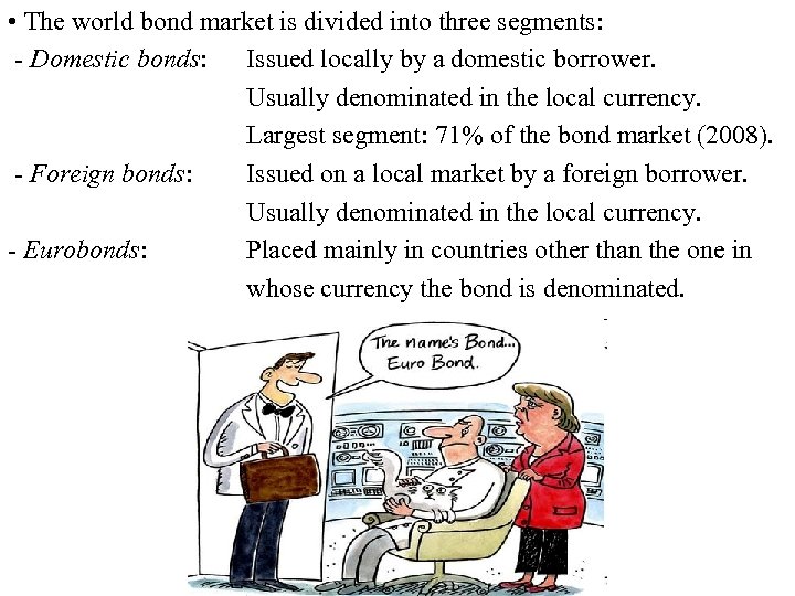  • The world bond market is divided into three segments: - Domestic bonds: