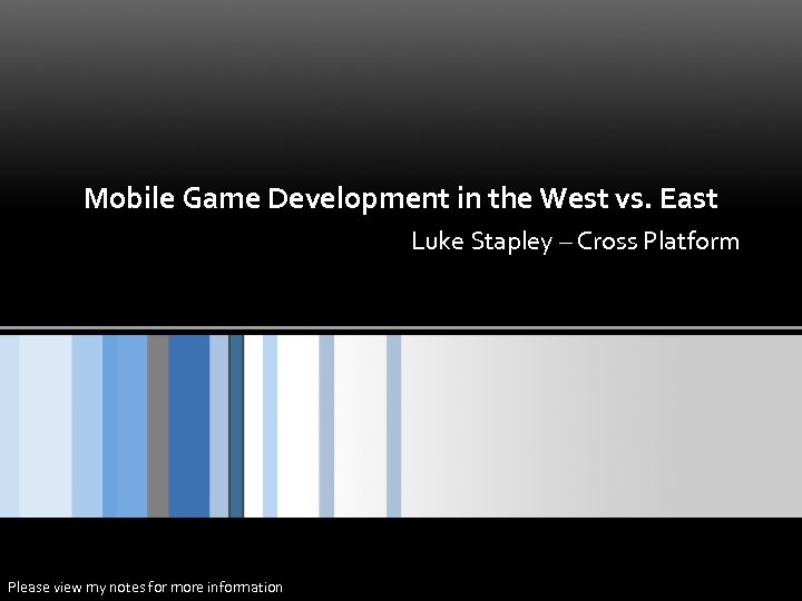 Mobile Game Development in the West vs. East Luke Stapley – Cross Platform Please