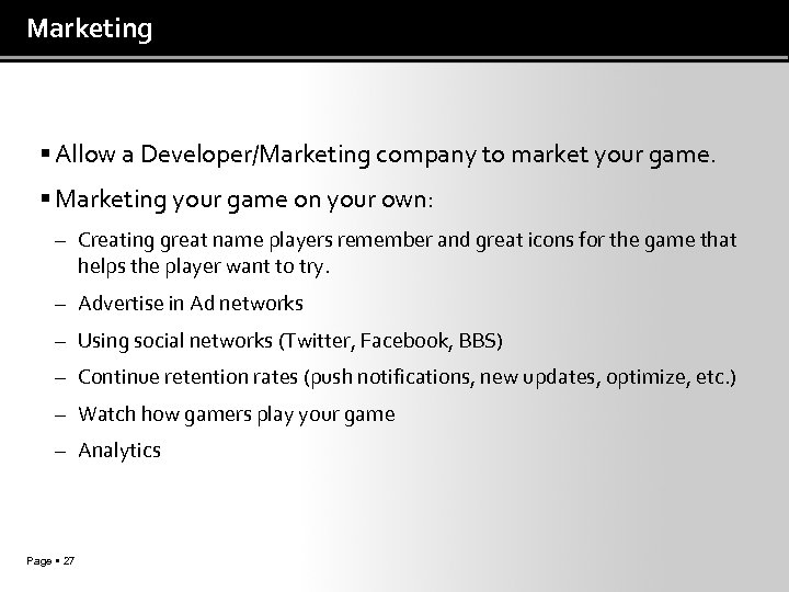 Marketing Allow a Developer/Marketing company to market your game. Marketing your game on your