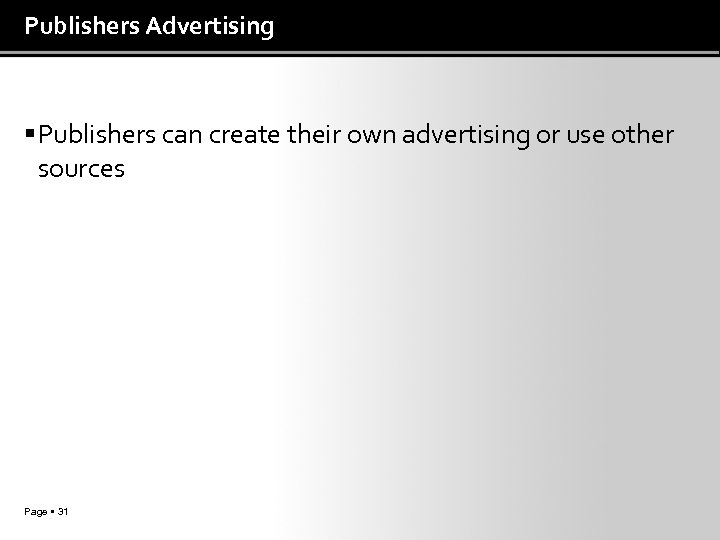 Publishers Advertising Publishers can create their own advertising or use other sources Page 31