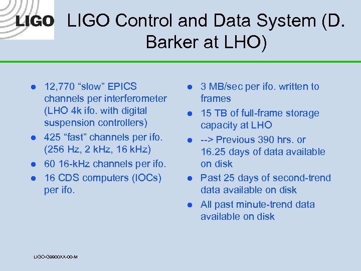 LIGO Control and Data System (D. Barker at LHO) l l 12, 770 “slow”