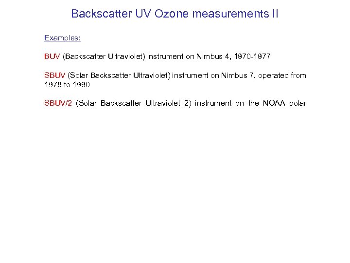 Backscatter UV Ozone measurements II Examples: BUV (Backscatter Ultraviolet) instrument on Nimbus 4, 1970