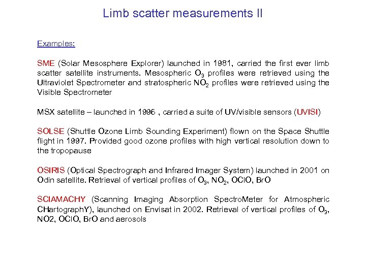 Limb scatter measurements II Examples: SME (Solar Mesosphere Explorer) launched in 1981, carried the