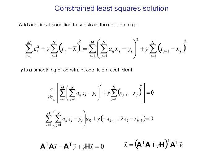 Constrained least squares solution Add additional condition to constrain the solution, e. g. :