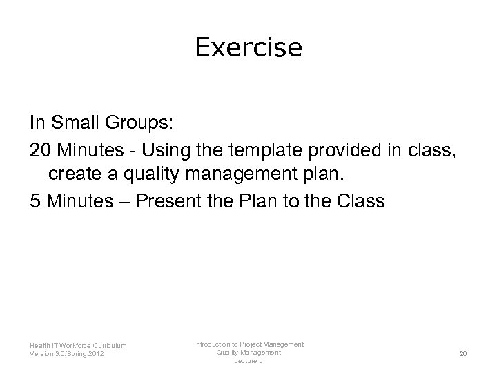 Exercise In Small Groups: 20 Minutes - Using the template provided in class, create