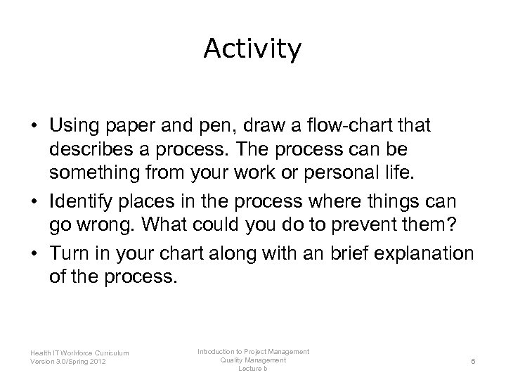Activity • Using paper and pen, draw a flow-chart that describes a process. The
