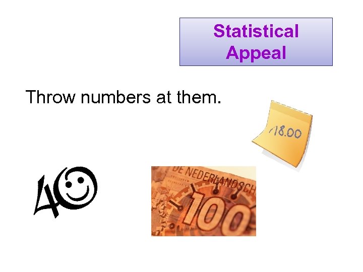 Statistical Appeal Throw numbers at them. 