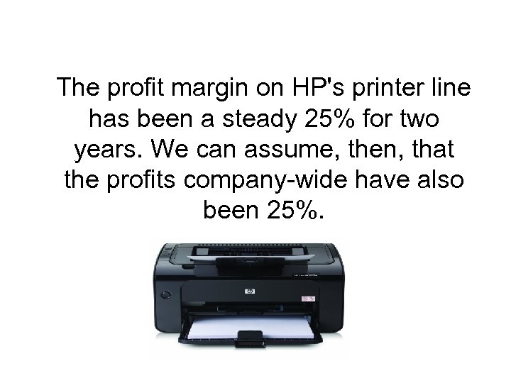 The profit margin on HP's printer line has been a steady 25% for two