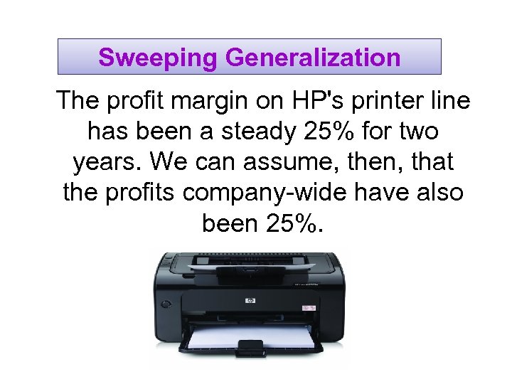 Sweeping Generalization The profit margin on HP's printer line has been a steady 25%