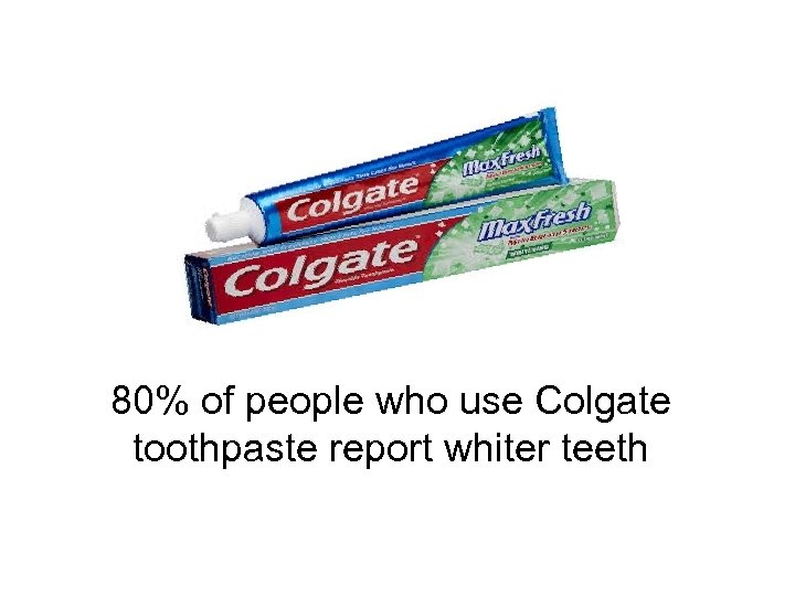 80% of people who use Colgate toothpaste report whiter teeth 